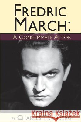 Fredric March - A Consummate Actor Charles Tranberg 9781593937454 BearManor Media - książka