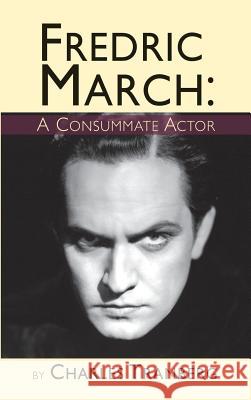 Fredric March: A Consummate Actor (hardback) Tranberg, Charles 9781593938758 BearManor Media - książka