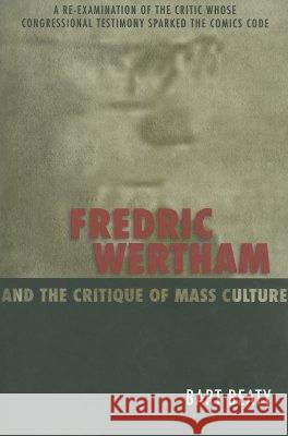 Fredric Wertham and the Critique of Mass Culture Bart Beaty 9781578068197 University Press of Mississippi - książka