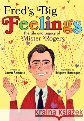 Fred's Big Feelings: The Life and Legacy of Mister Rogers Laura Renauld Brigette Barrager 9781534441224 Atheneum Books for Young Readers - książka