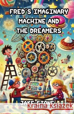 Fred's Imaginary Machine and the Dreamers Jake Stone 9781300139713 Good Child Bookstore - książka