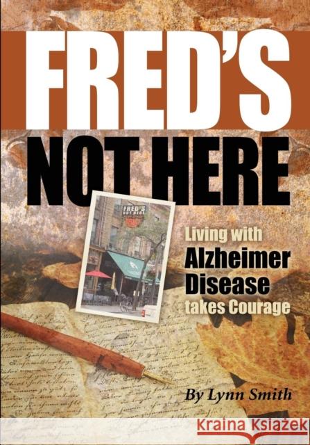 Fred's Not Here - Living with Alzheimer Disease Takes Courage Lynn Smith 9780981046020 Whitehorn Publishing - książka