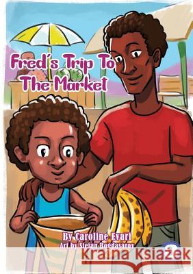 Fred's Trip to The Market Caroline Evari, Stefan Bogdasarov 9781925960471 Library for All - książka