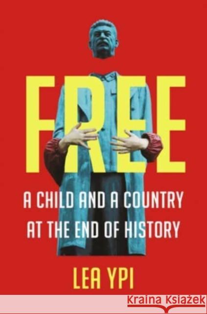 Free: A Child and a Country at the End of History Ypi, Lea 9780393867732 W. W. Norton & Company - książka