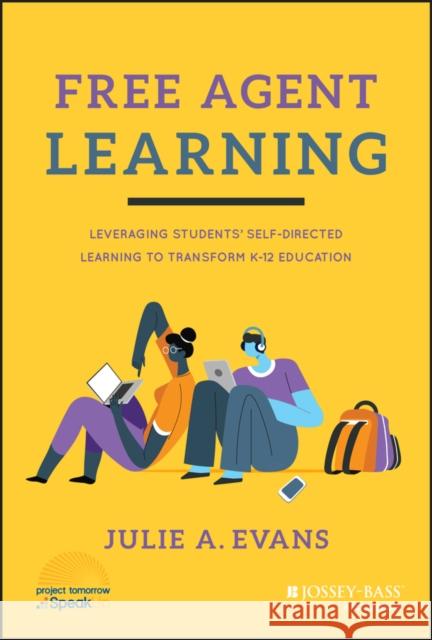 Free Agent Learning: Leveraging Students' Self-Directed Learning to Transform K-12 Education Evans, Julie A. 9781119789826 John Wiley & Sons Inc - książka