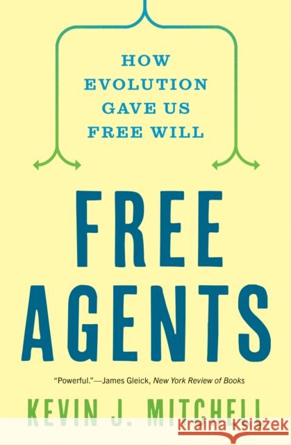 Free Agents: How Evolution Gave Us Free Will Kevin J. Mitchell 9780691226217 Princeton University Press - książka