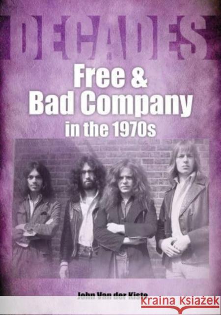 Free and Bad Company in the 1970s John Van der Kiste 9781789521788 Sonicbond Publishing - książka