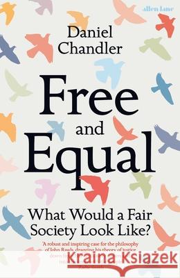 Free and Equal: What Would a Fair Society Look Like? Daniel Chandler 9780241428382 Penguin Books Ltd - książka