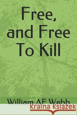 Free, and Free To Kill Webb, William Af 9781719863520 Independently Published - książka