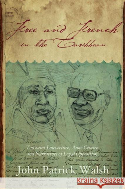 Free and French in the Caribbean: Toussaint Louverture, Aimé Césaire, and Narratives of Loyal Opposition Walsh, John Patrick 9780253006301  - książka