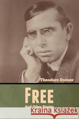 Free and Other Stories Theodore Dreiser 9781636370446 Bibliotech Press - książka