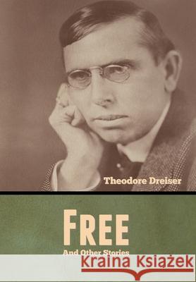 Free and Other Stories Theodore Dreiser 9781636370453 Bibliotech Press - książka