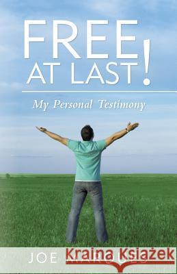 Free at Last!: My Personal Testimony Joe Marques 9781490848686 WestBow Press - książka