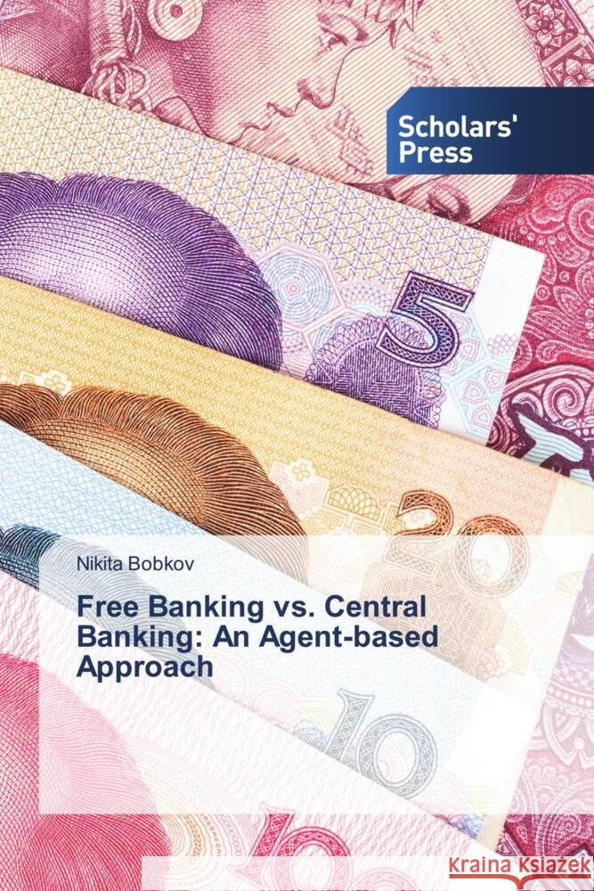 Free Banking vs. Central Banking: An Agent-based Approach Bobkov, Nikita 9783639662559 Scholars' Press - książka