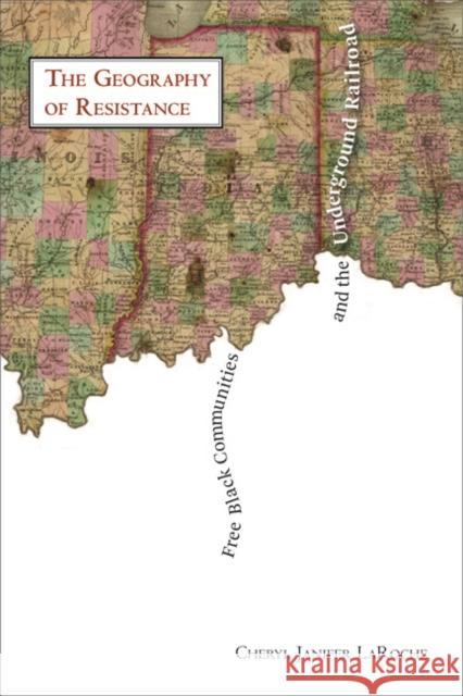 Free Black Communities and the Underground Railroad: The Geography of Resistance Cheryl Janifer Laroche 9780252079542 University of Illinois Press - książka