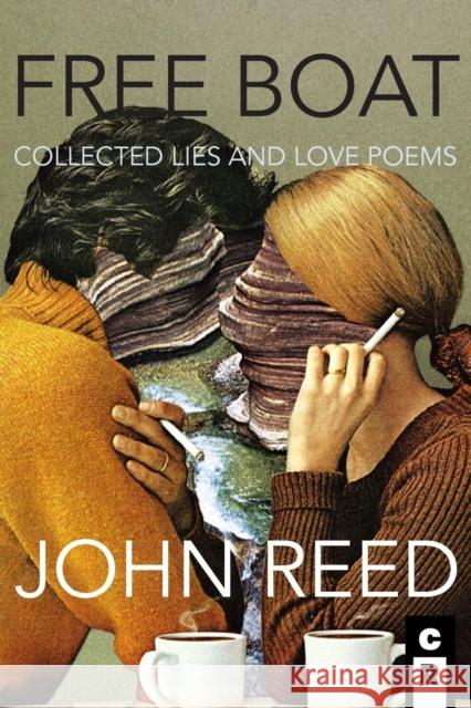 Free Boat: Collected Lies and Love Poems John Reed 9781936196531 C&r Press - książka