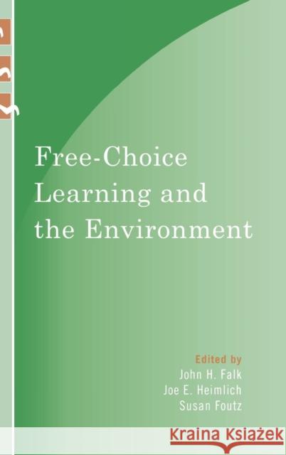 Free-Choice Learning and the Environment John H. Falk 9780759111226 Rowman & Littlefield Publishers - książka