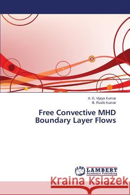 Free Convective MHD Boundary Layer Flows Vijaya Kumar a. G.                       Rushi Kumar B. 9783659649240 LAP Lambert Academic Publishing - książka