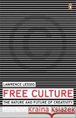 Free Culture: The Nature and Future of Creativity Lawrence Lessig 9780143034650 Penguin Books - książka
