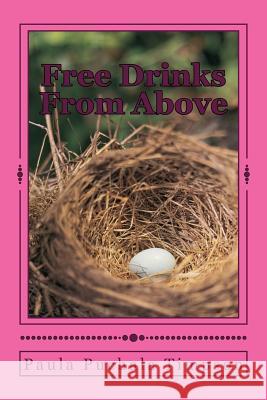 Free Drinks From Above: Poems and Prose On the Wisdom of Not Drinking Puchala Timpson, Paula a. 9781727766653 Createspace Independent Publishing Platform - książka
