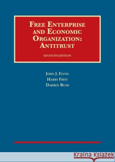 Free Enterprise and Economic Organization: Antitrust, 7th Ed. John Flynn Harry First Darren Bush 9781587785726 Environmental Law Institute - książka