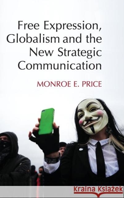 Free Expression, Globalism, and the New Strategic Communication Monroe E. Price 9781107072510 Cambridge University Press - książka