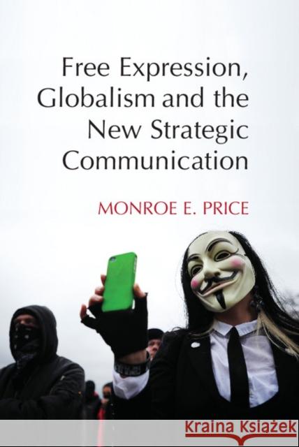 Free Expression, Globalism, and the New Strategic Communication Monroe E. Price 9781107420939 CAMBRIDGE UNIVERSITY PRESS - książka