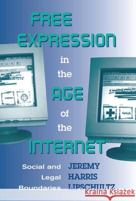 Free Expression in the Age of the Internet: Social and Legal Boundaries Lipschultz, Jeremy Harris 9780367315825 Taylor and Francis - książka