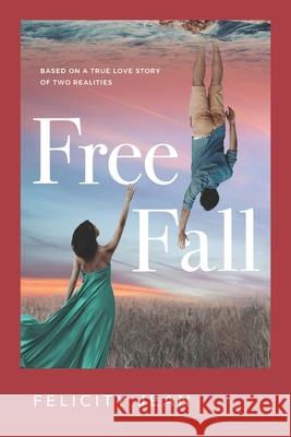 Free Fall: Based on a True Love Story of Two Realities Felicity Jean 9781734558487 Barbara File - książka