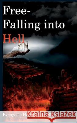 Free-Falling Into Hell Henry Perez Miranda   9798218951467 Evangelize for Jesus Ministries - książka