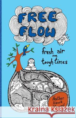 Free Flow: Fresh Air for Tough Times Heather Hawk Maxwell 9780996752701 Create Thrive Grow - książka