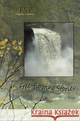 Free-flowing Stories: FreeValley Publishing Rachel Barnard Kathleen Gabriel Sheri J. Kennedy 9781503080720 Createspace Independent Publishing Platform - książka