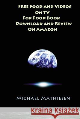 Free food and videos on TV for food book download and a review on Amazon Mathiesen, Michael 9781511587518 Createspace - książka