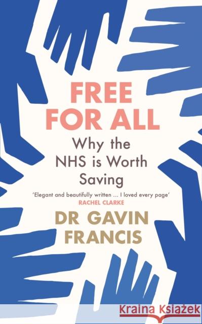 Free For All: Why The NHS Is Worth Saving Gavin Francis 9781800819252 Profile Books Ltd - książka