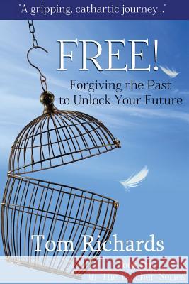 Free! Forgiving the Past to Unlock Your Future Tom Richards 9781484199244 Createspace - książka