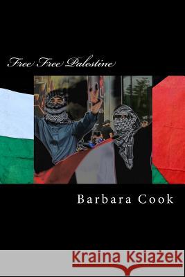 Free Free Palestine: Solidarity with Palestine Barbara Anne Cook 9781544644325 Createspace Independent Publishing Platform - książka