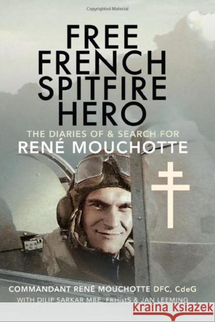 Free French Spitfire Hero: The Diaries of and Search For Ren  Mouchotte Jan Leeming 9781399040273 Pen & Sword Books Ltd - książka