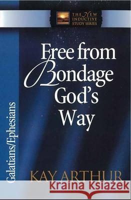 Free from Bondage God's Way: Galatians/Ephesians Kay Arthur 9780736908009 Harvest House Publishers - książka