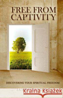 Free From Captivity: Discovering Your Spiritual Freedom Alford, James 9780988764620 Righteousness Publishing - książka