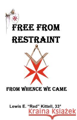 Free From Restraint: From Whence We Came... 33rd Degree, Lewis E. 9781434832375 Createspace - książka