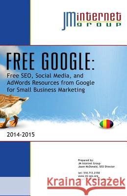 Free Google: Free SEO, Social Media, and AdWords Resources from Google for Small Business Marketing McDonald, Jason 9781499721232 Createspace - książka