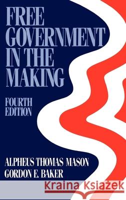 Free Government in the Making: Readings in American Political Thought Alpheus Thomas Mason Gordon E. Baker 9780195035247 Oxford University Press - książka