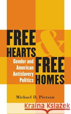 Free Hearts and Free Homes: Gender and American Antislavery Politics Pierson, Michael D. 9780807854556 University of North Carolina Press - książka