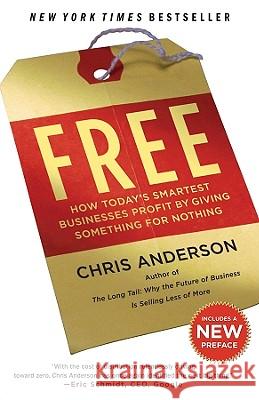 Free: How Today's Smartest Businesses Profit by Giving Something for Nothing Chris Anderson 9781401310325 Hyperion, New York - książka