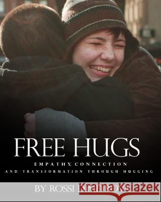 Free Hugs: Empathy, Connection and Transformation Through Hugging Rossi Dimitrova 9781635878806 First Bulgarian Center - książka
