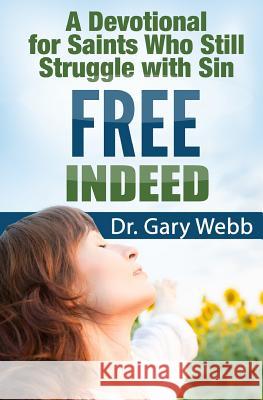 Free Indeed: A Devotional For Saints Who Still Struggle With Sin Webb, Gary 9781470099886 Createspace - książka