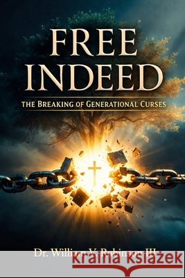 Free Indeed: The Breaking of Generational Curses Robinson, William V., III 9798187301201 Independently Published - książka