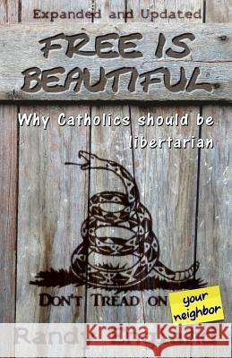 Free Is Beautiful: Why Catholics Should Be Libertarian Randy England 9781729621233 Createspace Independent Publishing Platform - książka