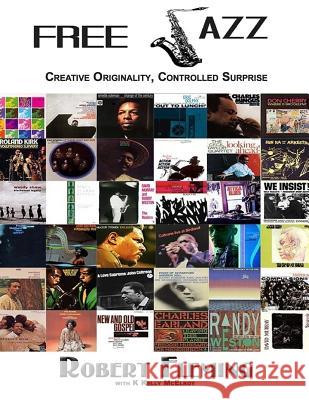 Free Jazz: Creative Originality, Controlled Surprise MR Robert Fleming MR K. Kelly McElroy 9781681210346 Uptown Media Joint Ventures - książka