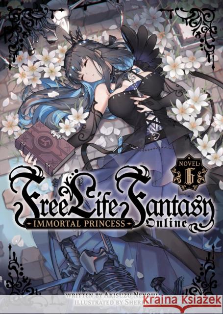 Free Life Fantasy Online: Immortal Princess (Light Novel) Vol. 6 Akisuzu Nenohi 9781685799519 Seven Seas Entertainment, LLC - książka